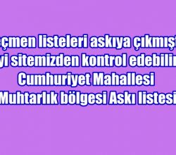 Cumhuriyet Mahallesi Muhtarlık Bölgesi Seçmen Askı Listesi