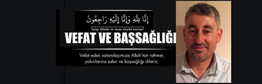 Kasabamızdan Bir Acı Haber Daha! Vefat ve Başsağlığı