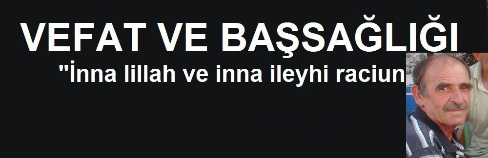 Kasaba Halkımızdan Rafet Civez Vefat Etmiştir