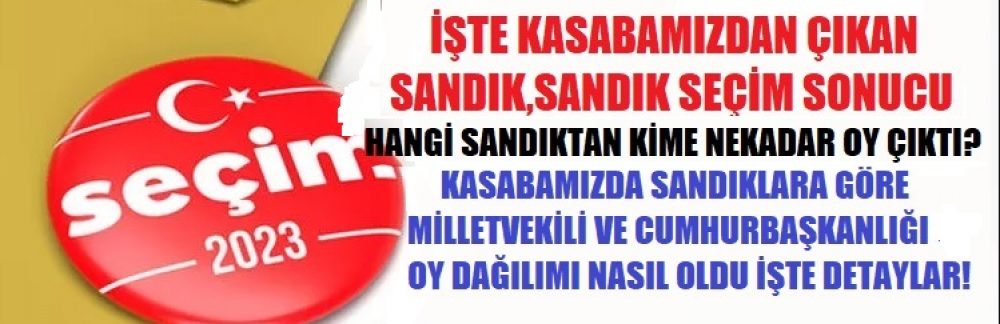 Kasabamızda Sandık Sandık Cumhurbaşkanlığı ve Milletvekili Oy Oranları!